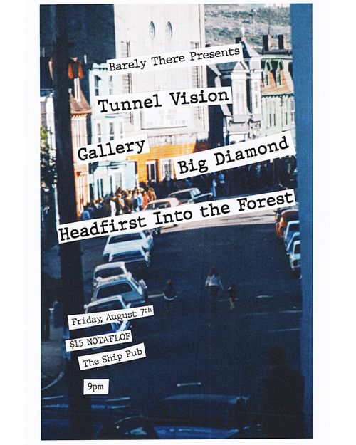 Tunnel Vision, Gallery, Big Diamond, Headfirst Into The Forest @The Ship 15$/pwyc